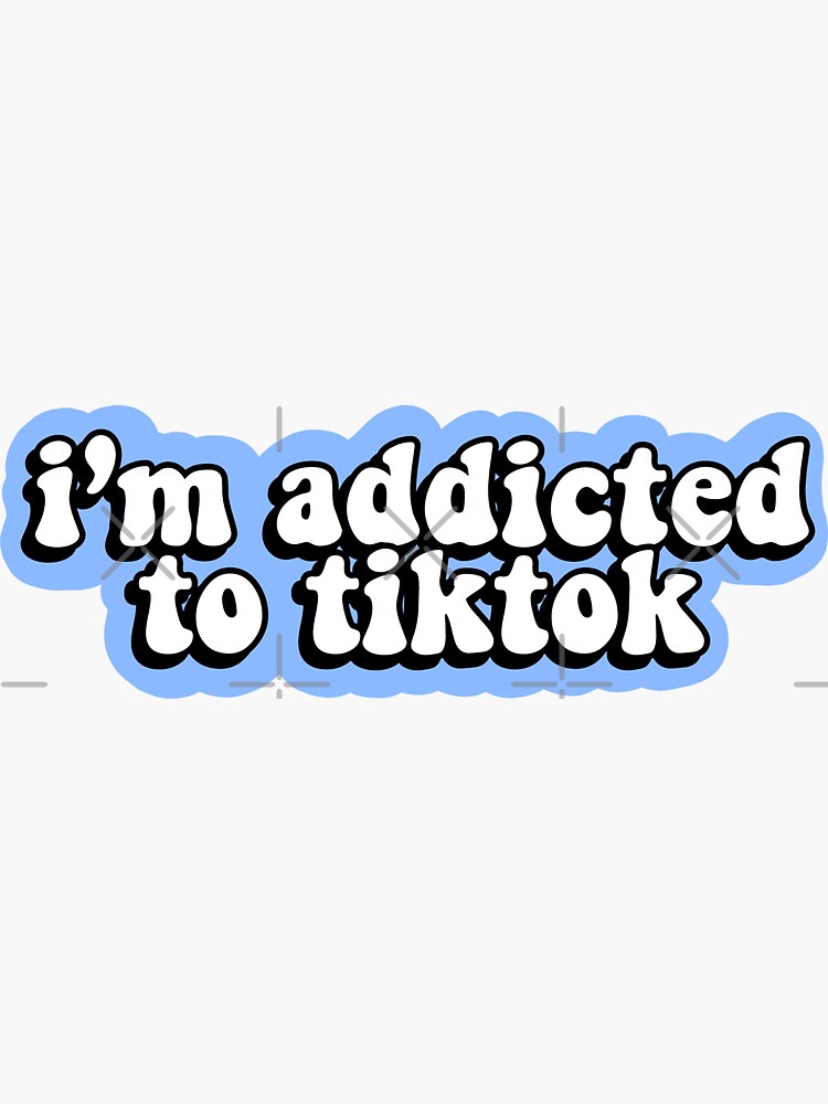 I'm Addicted to Tiktok by abbyconnellyy