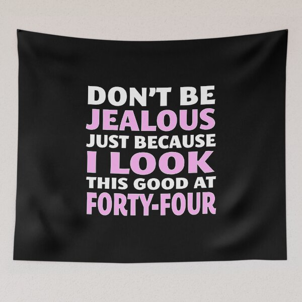 Item preview, Don't Be Jealous Just Because I Look This Good at 44 designed and sold by nikkidawn74.