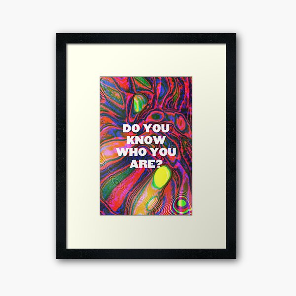 DO YOU KNOW WHO YOU ARE? (HS) Framed Art Print