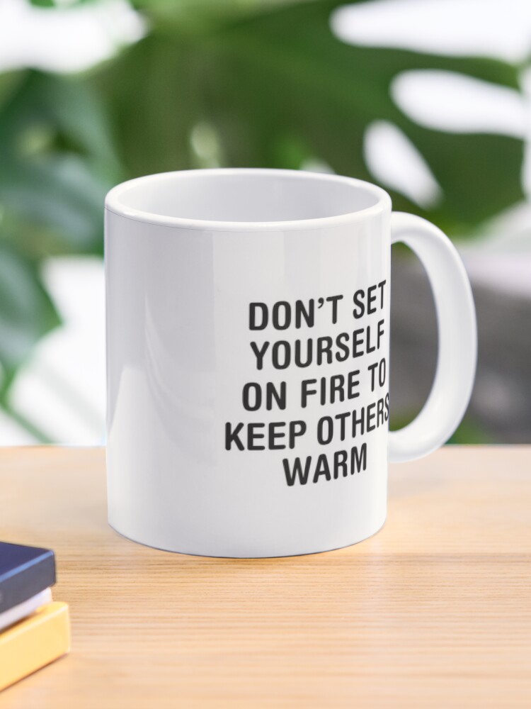 Not Required to Set Self on Fire to Keep Others Warm Coffee Mug 