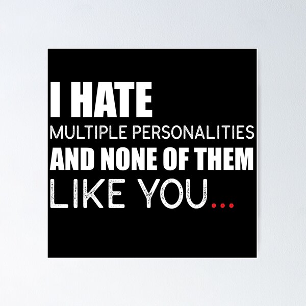 Item preview, I Hate Multiple Personalities And None Of Them Like You. designed and sold by KateMarc.