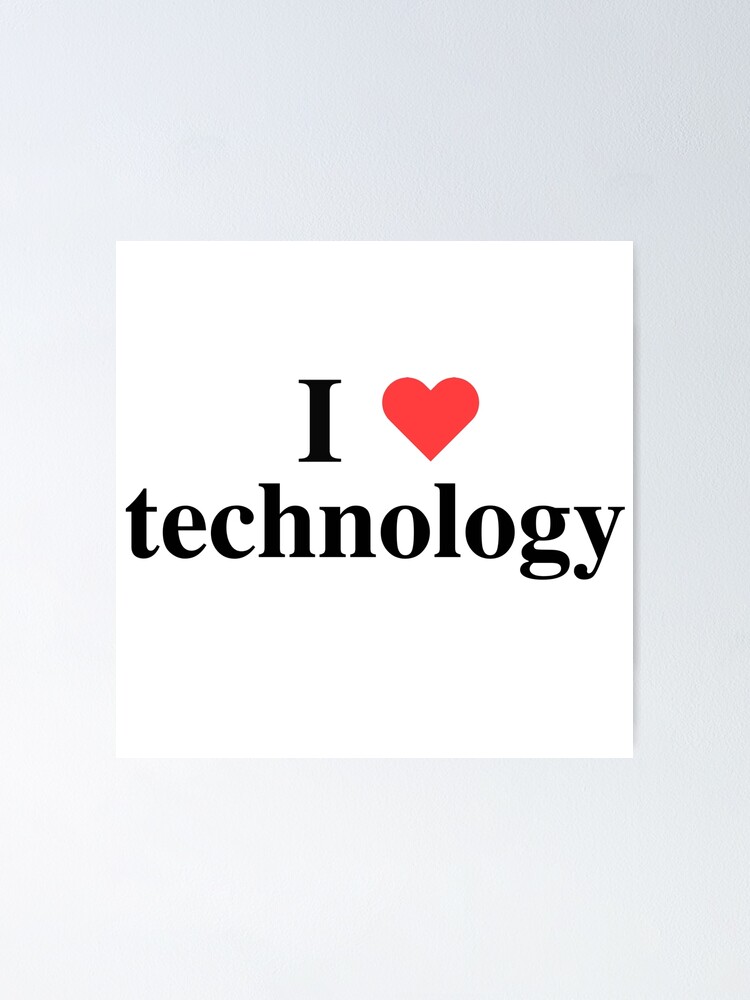 "I love technology (inspired by napoleon dynamite) " Poster for Sale by