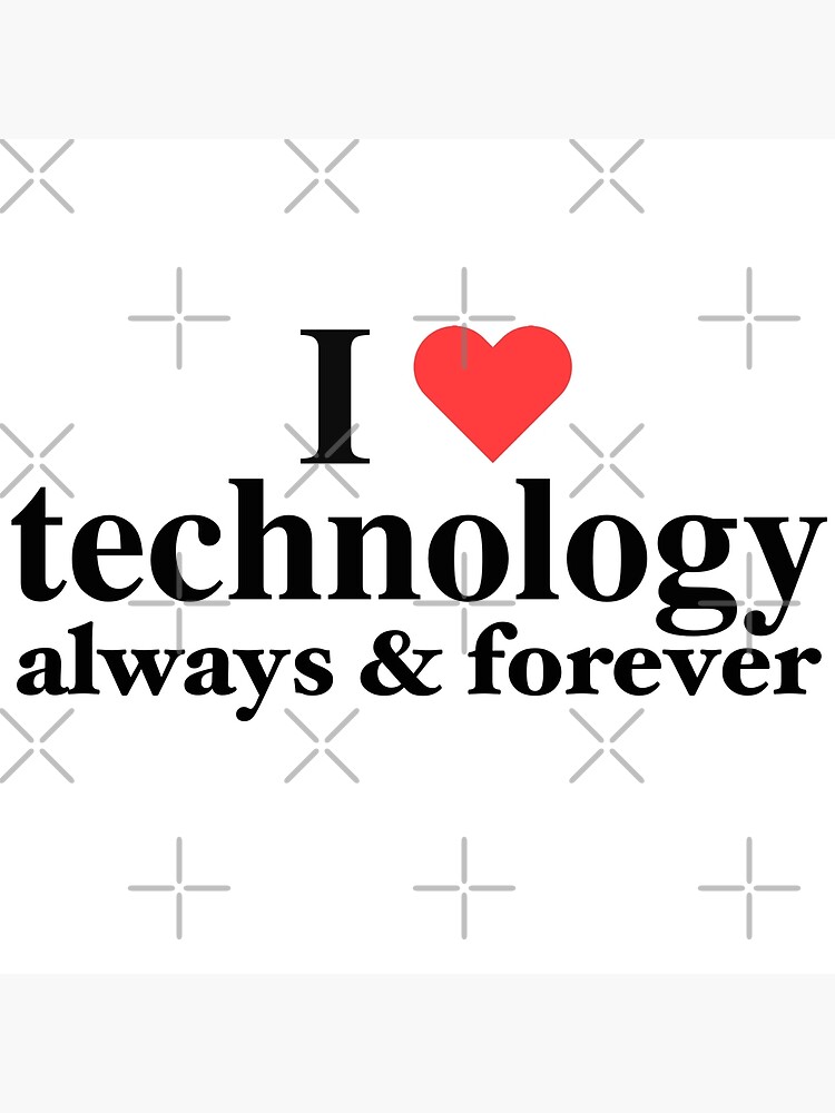 "I love technology always and forever (inspired by napoleon dynamite