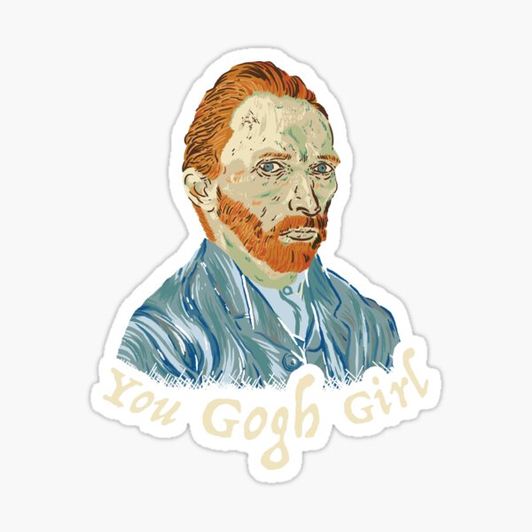 You Gogh Girl - Vincent Van Gogh - Sticker