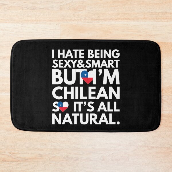 Item preview, Hate Being Sexy and Smart, But I am Chilean, It is All Natural.  designed and sold by elhefe.
