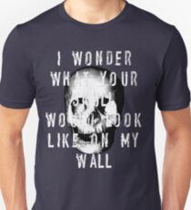 I Wonder What Your Skull Would Look Like On My Wall Unisex T-Shirt