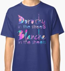 Golden Girls - Dorothy in the Streets, Blanche in the Sheets Classic T-Shirt