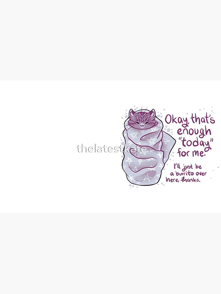 "That's enough "today" for me" Purrito Burrito Cat by thelatestkate