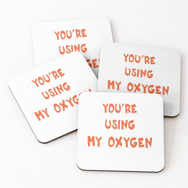 Item preview, YOU'RE USING MY OXYGEN designed and sold by MallsD.