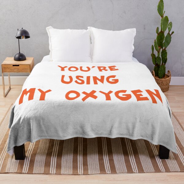 Item preview, YOU'RE USING MY OXYGEN designed and sold by MallsD.