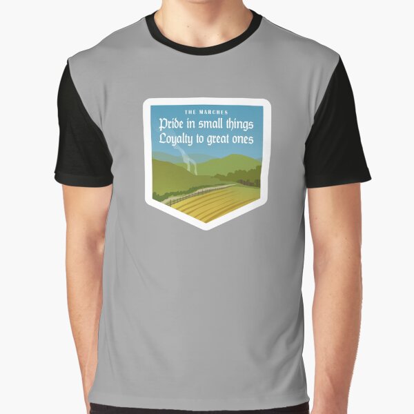 The Marches - Pride in small things, Loyalty to great ones Graphic T-Shirt