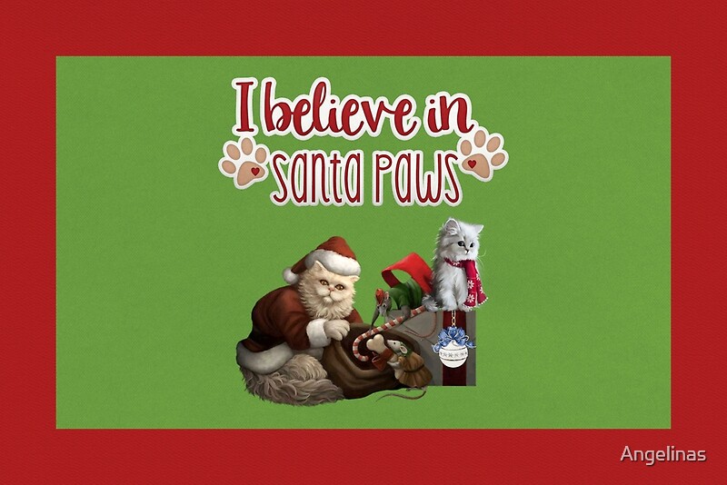 "I Believe In Santa Paws " by Angelinas Redbubble