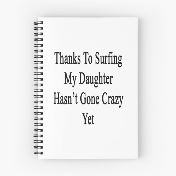 Item preview, Thanks To Surfing My Daughter Hasn't Gone Crazy Yet  designed and sold by supernova23.