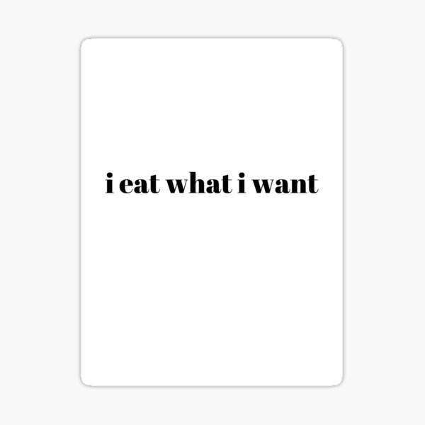 i eat what i want Sticker