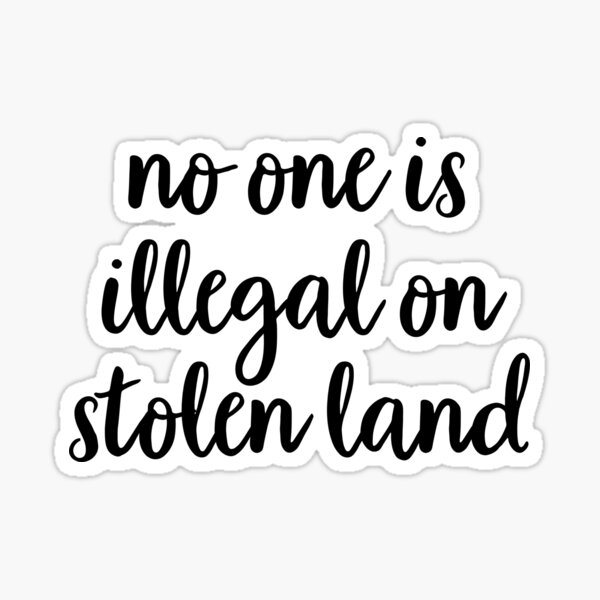 No one is illegal on stolen land Sticker