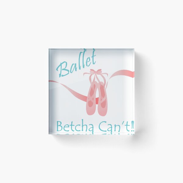 Item preview, Ballet - Betcha Can't designed and sold by SportGirlDesign.