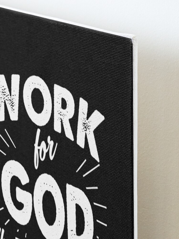 Alternate view of Work for God the Retirement benefits are great Mounted Print