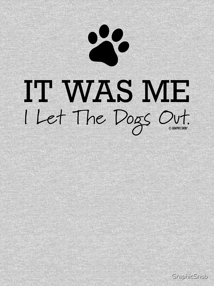 I Let the Dogs Out by GraphicSnob