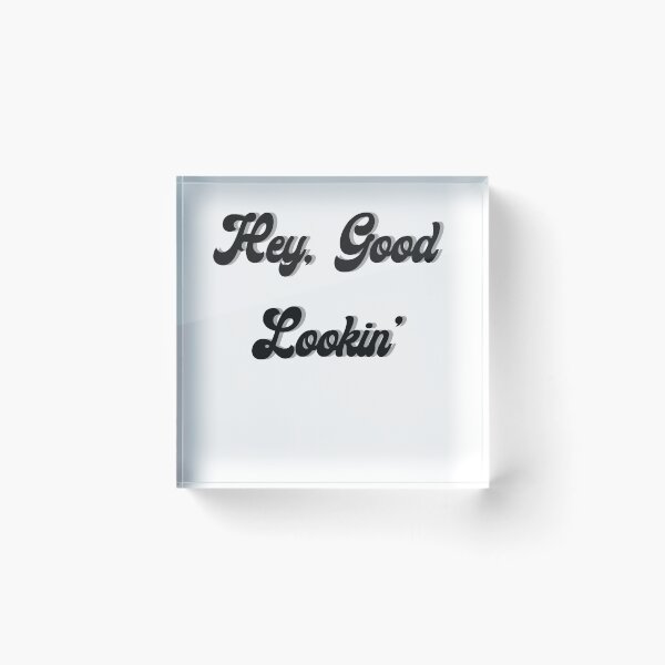 Item preview, Hey, Good Lookin designed and sold by Camjack2000.