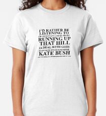 I'd rather be listening to Kate bush Classic T-Shirt