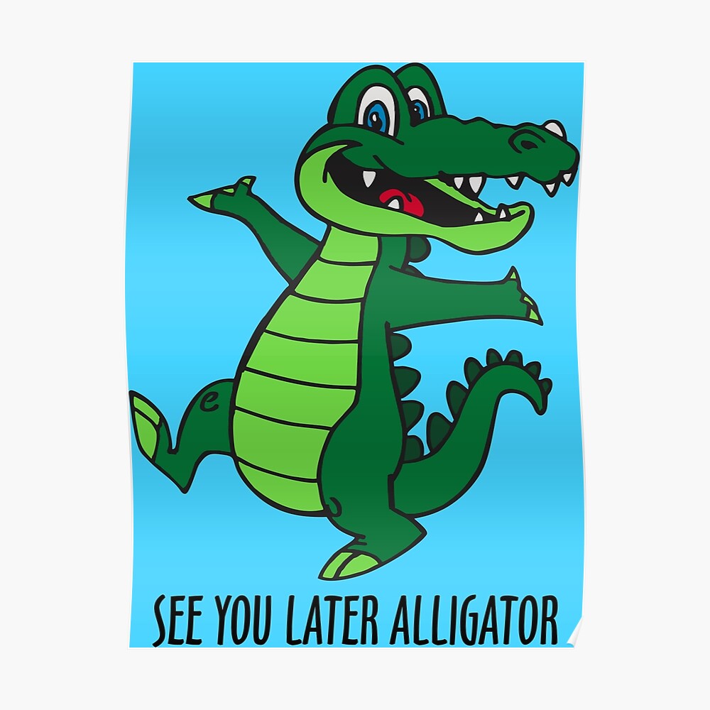 See Ya Later Alligator Art Print By Davidayala Redbubble