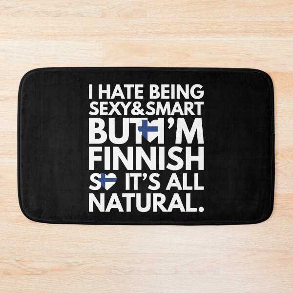 Item preview, Hate Being Sexy and Smart, But I am Finnish, It is All Natural.  designed and sold by elhefe.