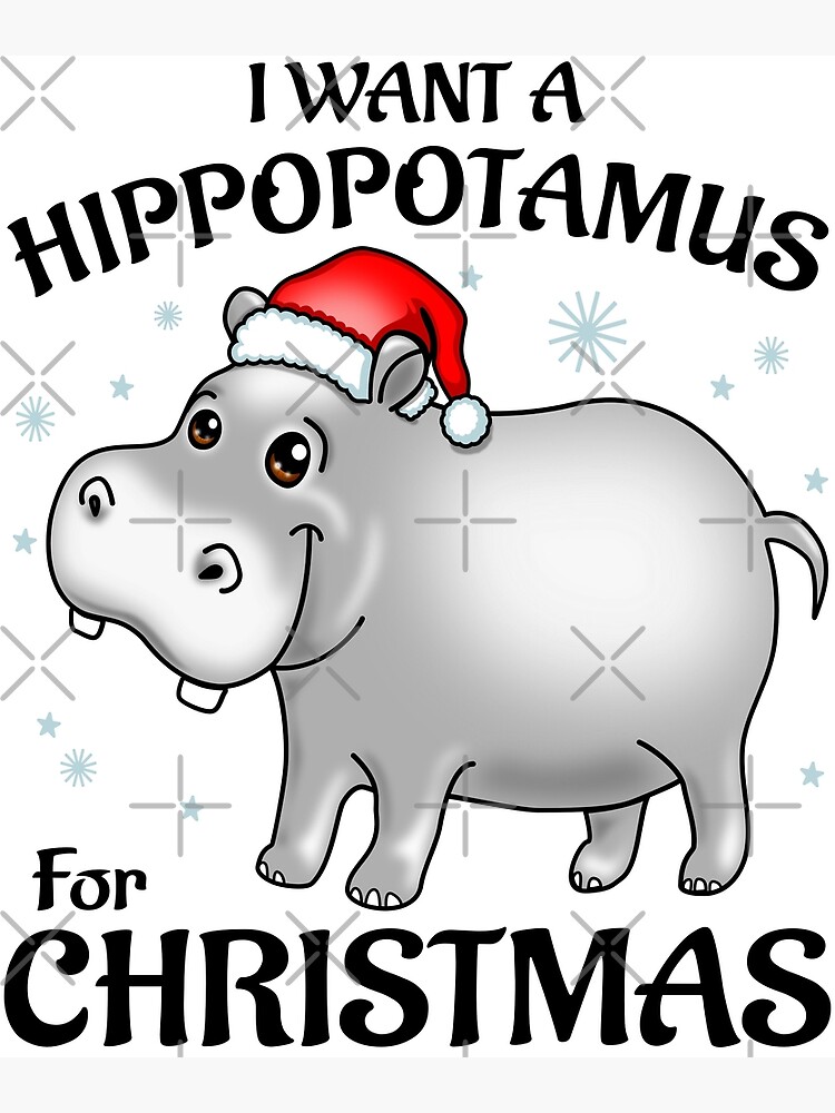 " I Want A Hippopotamus For Christmas" Poster for Sale by pablomendoza