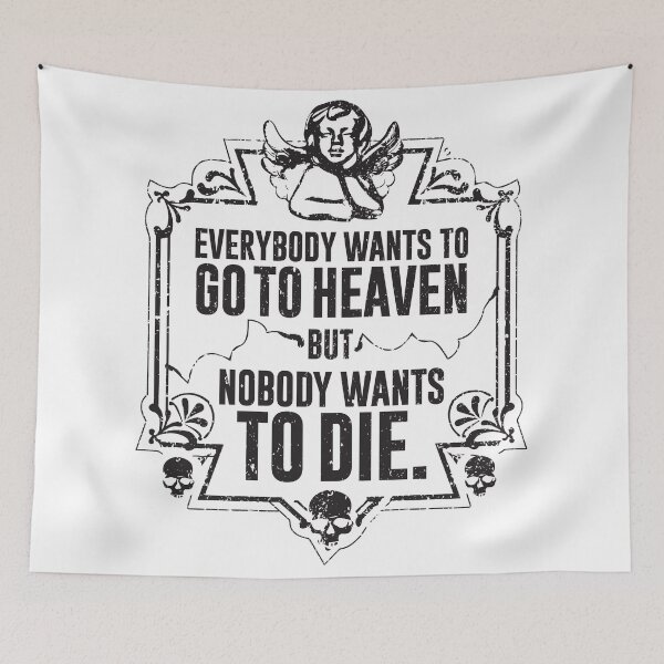 Item preview, Everybody Wants To Go To Heaven But Nobody Wants To Die (White) designed and sold by Pong Lizardo.