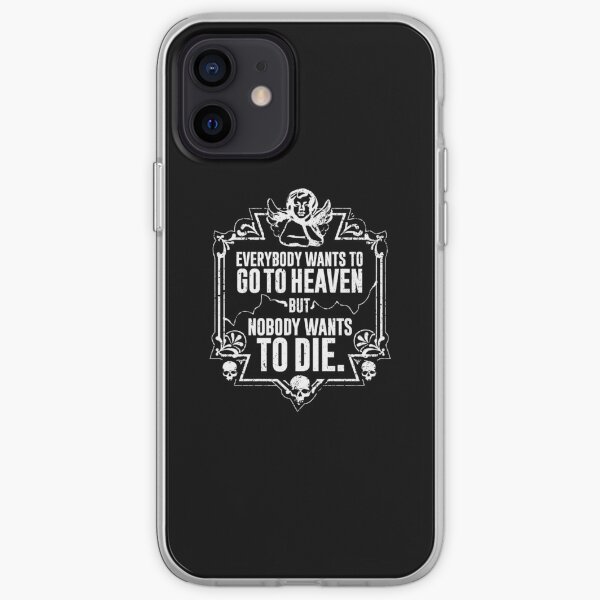 Everybody Wants To Go To Heaven But Nobody Wants To Die (Black) iPhone Soft Case