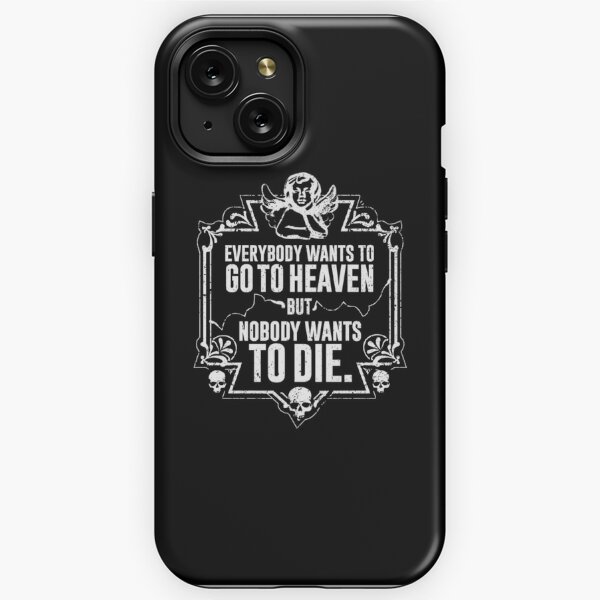 Everybody Wants To Go To Heaven But Nobody Wants To Die (Black) iPhone Tough Case