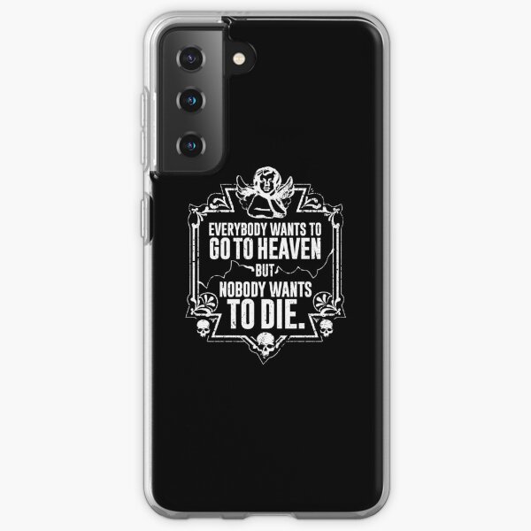Everybody Wants To Go To Heaven But Nobody Wants To Die (Black) Samsung Galaxy Soft Case