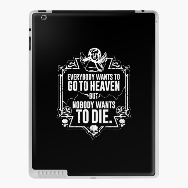 Everybody Wants To Go To Heaven But Nobody Wants To Die (Black) iPad Skin
