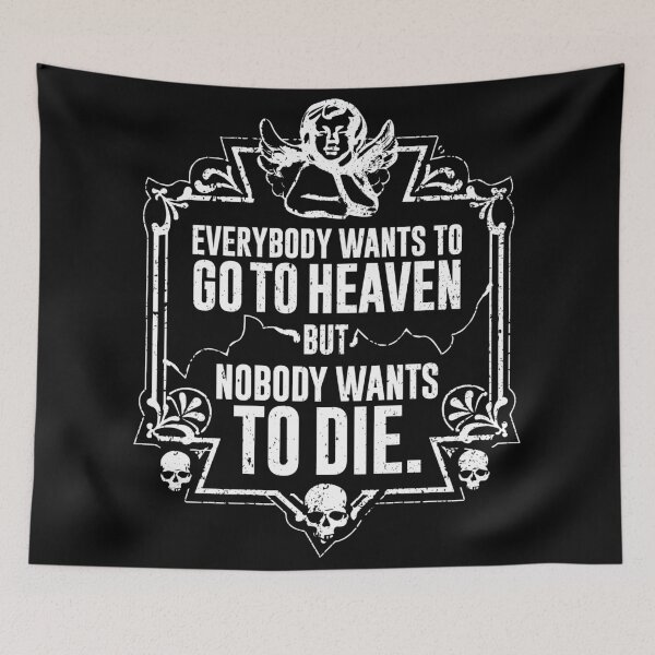 Item preview, Everybody Wants To Go To Heaven But Nobody Wants To Die (Black) designed and sold by Pong Lizardo.