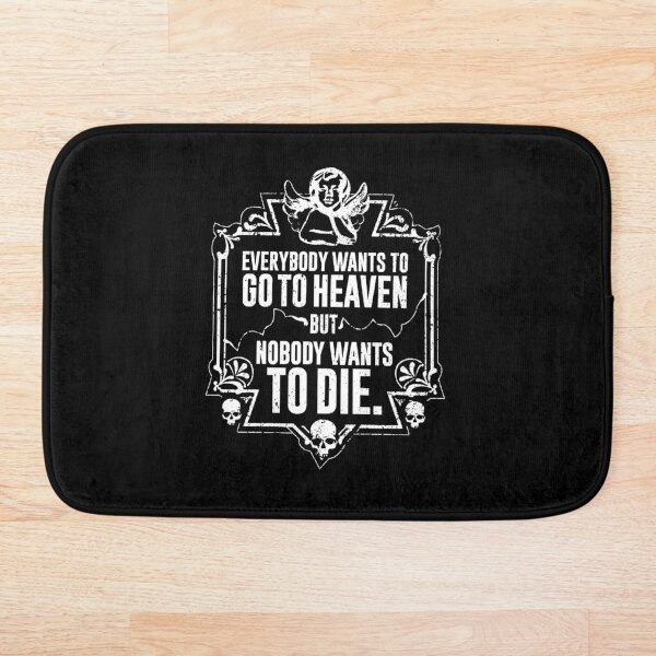 Everybody Wants To Go To Heaven But Nobody Wants To Die (Black) Bath Mat