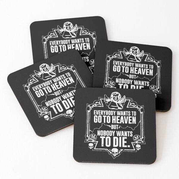 Everybody Wants To Go To Heaven But Nobody Wants To Die (Black) Coasters (Set of 4)