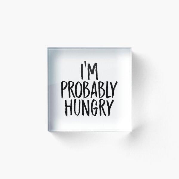 Item preview, I'm Probably Hungry designed and sold by WildDaisy.