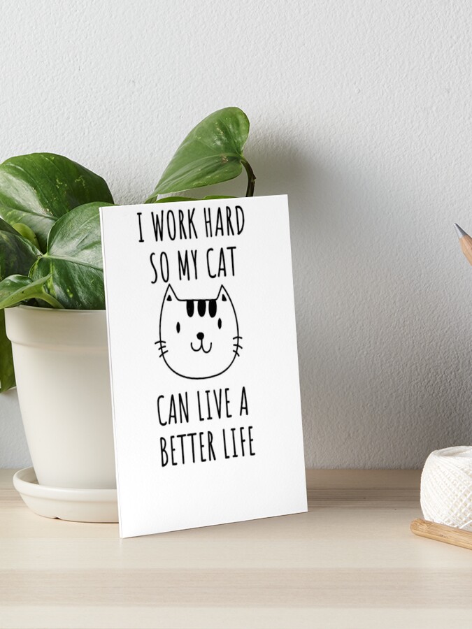 I work hard so my cat can live a better life: cat notebook-cat