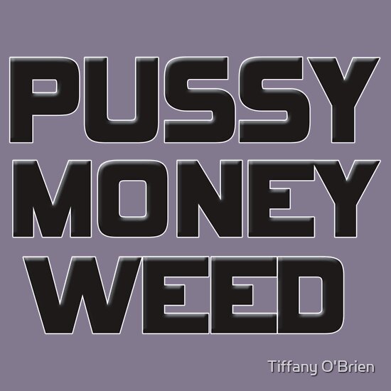 TShirtGifter presents: pussy money weed