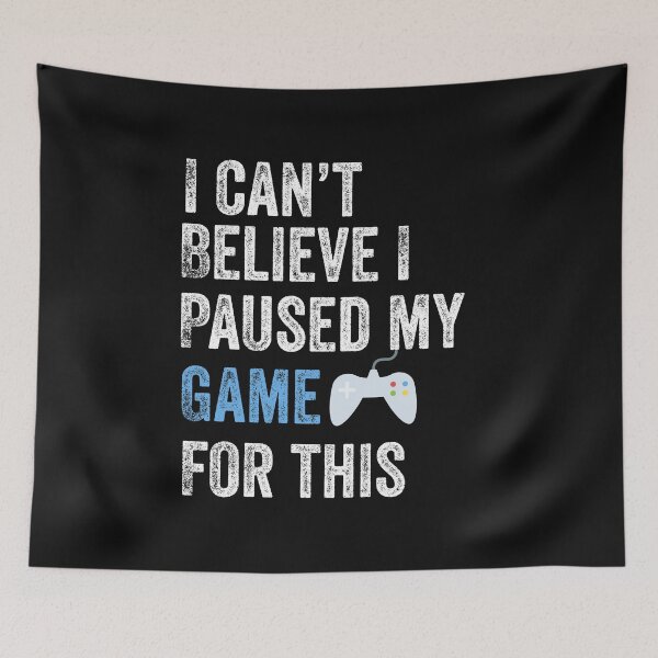 Item preview, I Can't Believe I Paused My Game For This Funny Gamer designed and sold by Leslie Smith.