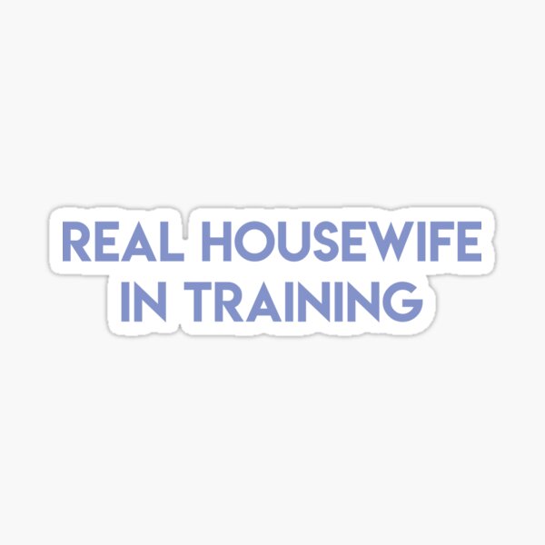 Item preview, Real Housewife In Training designed and sold by lohtus.