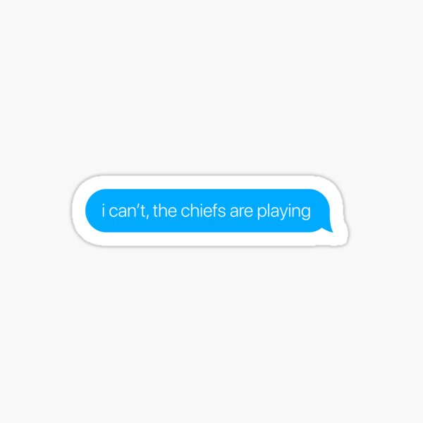 i can't the chiefs are playing Sticker