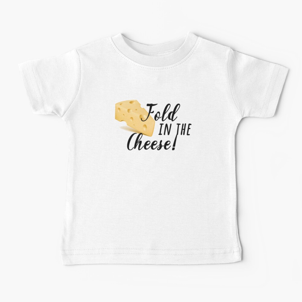 fold in the cheese! Baby T-Shirt