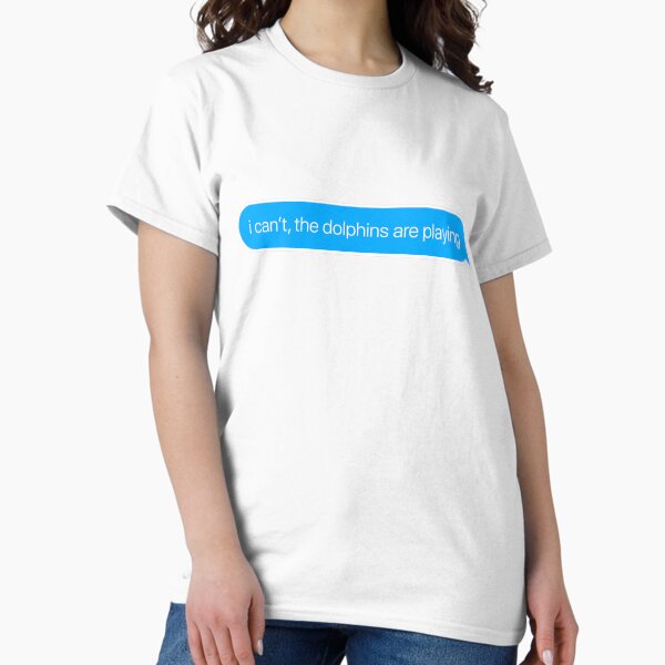 Item preview, i can't the dolphins are playing designed and sold by onoffsides.