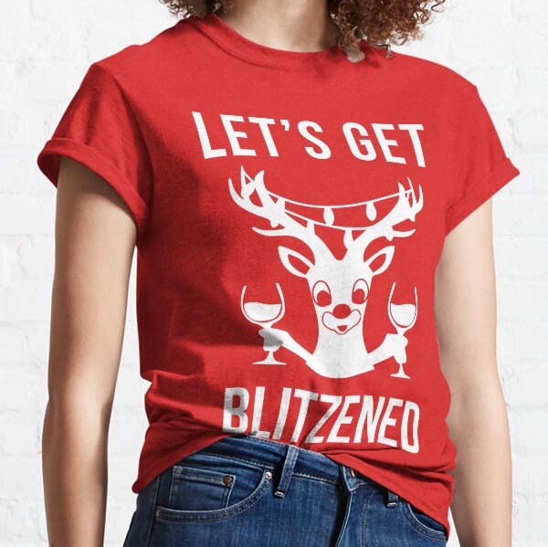 Let's Get Blitzened Classic T-Shirt