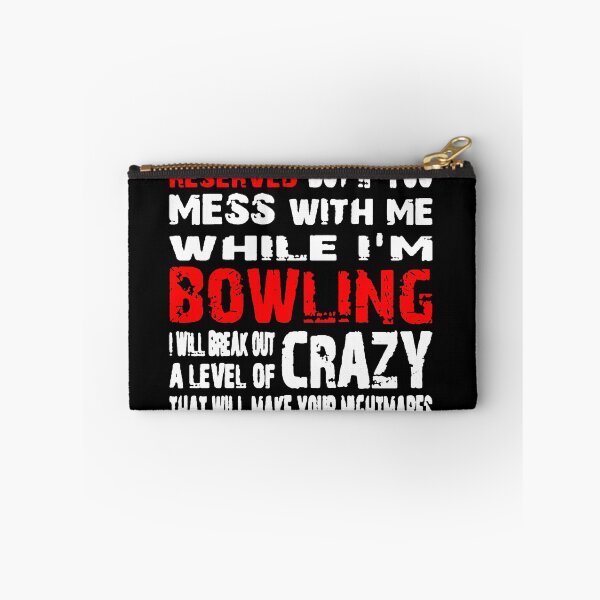 Item preview, I May Seem Quiet And Reserved But If You Mess With Me While I'm Bowling I Will Break Out A Level Of Crazy That Will Make Your Nightmares Seem Like A Happy Place designed and sold by squidbabe.