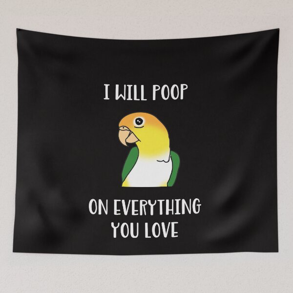 Item preview, i will poop on everything you love - white bellied caique designed and sold by FandomizedRose.