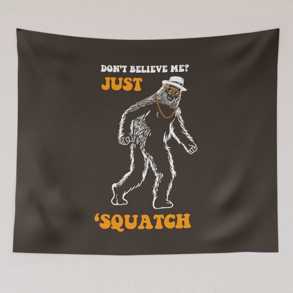 Item preview, Don't Believe Me Just Squatch designed and sold by Yipptee Shirts.