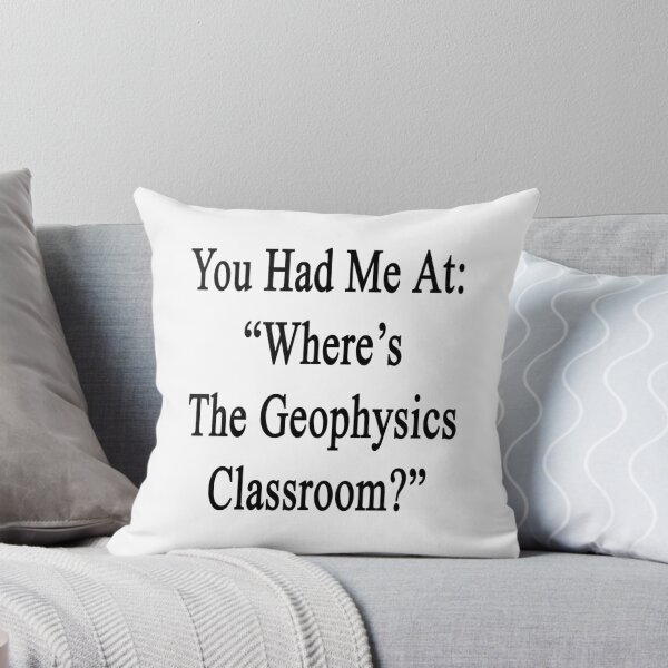 Item preview, You Had Me At: "Where's The Geophysics Classroom?"  designed and sold by supernova23.