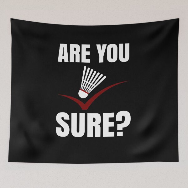 Item preview, Are You Sure Badminton Quote designed and sold by jeffded.