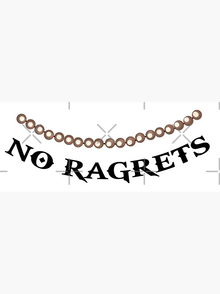 no ragrets 